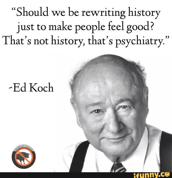 "Should we be rewriting history just to make people feel good? That's