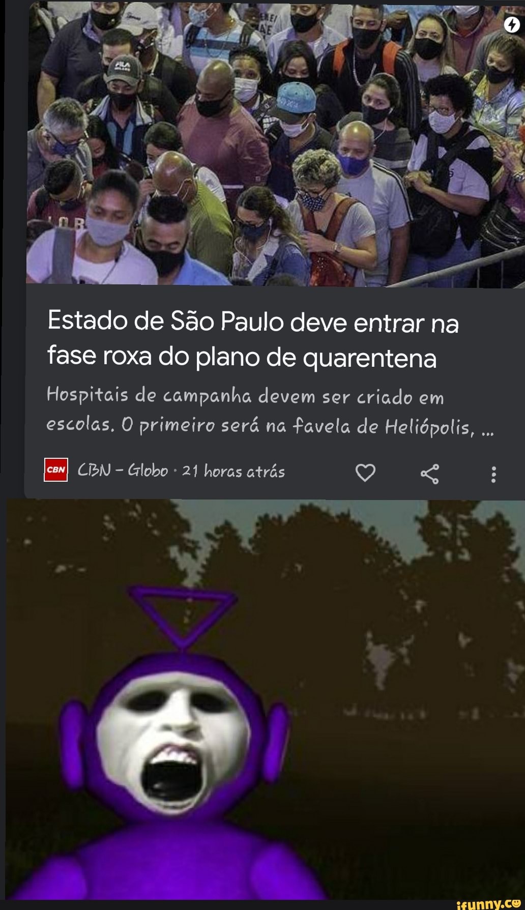 Estado de São Paulo deve entrar na fase roxa do plano de quarentena
Hospitais de campanha devem ser criado em escolas, O primeiro será na favela de Heliópolis,
CN Globo - 21 horas atrás