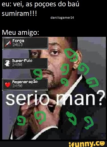 eu: vei, as poçoes do baú
sumiram!!!