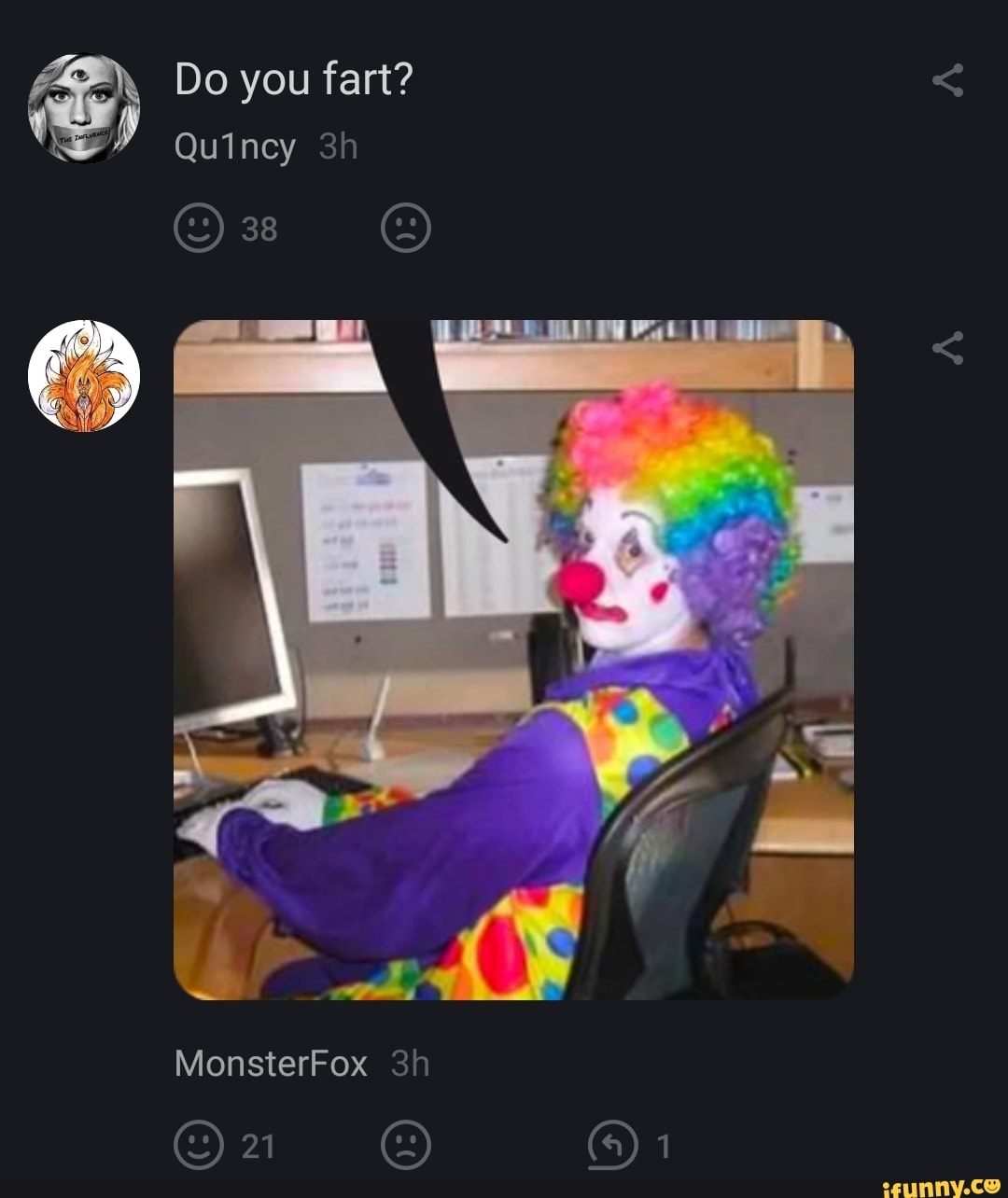 Do you fart?
Quincy
(S 38
MonsterFox
21 On