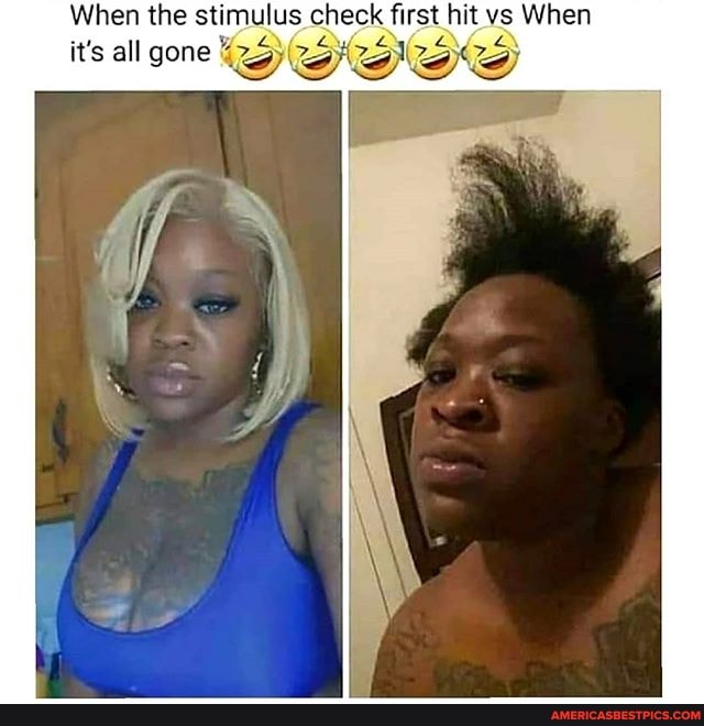 When the stimulus check first hit vs When
it's all gone %25