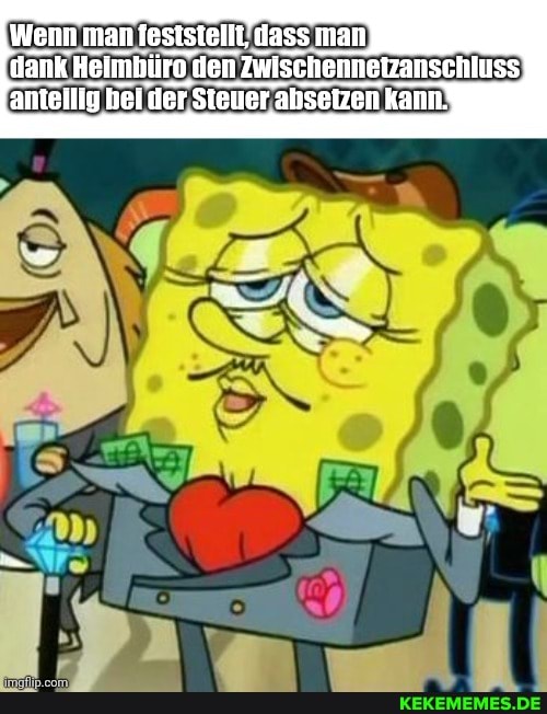 Wenn man lesisieift'dass man dank Hoimbüre den Zwischennetzanschluss!
aniellig der Steuer absotzon Kann\