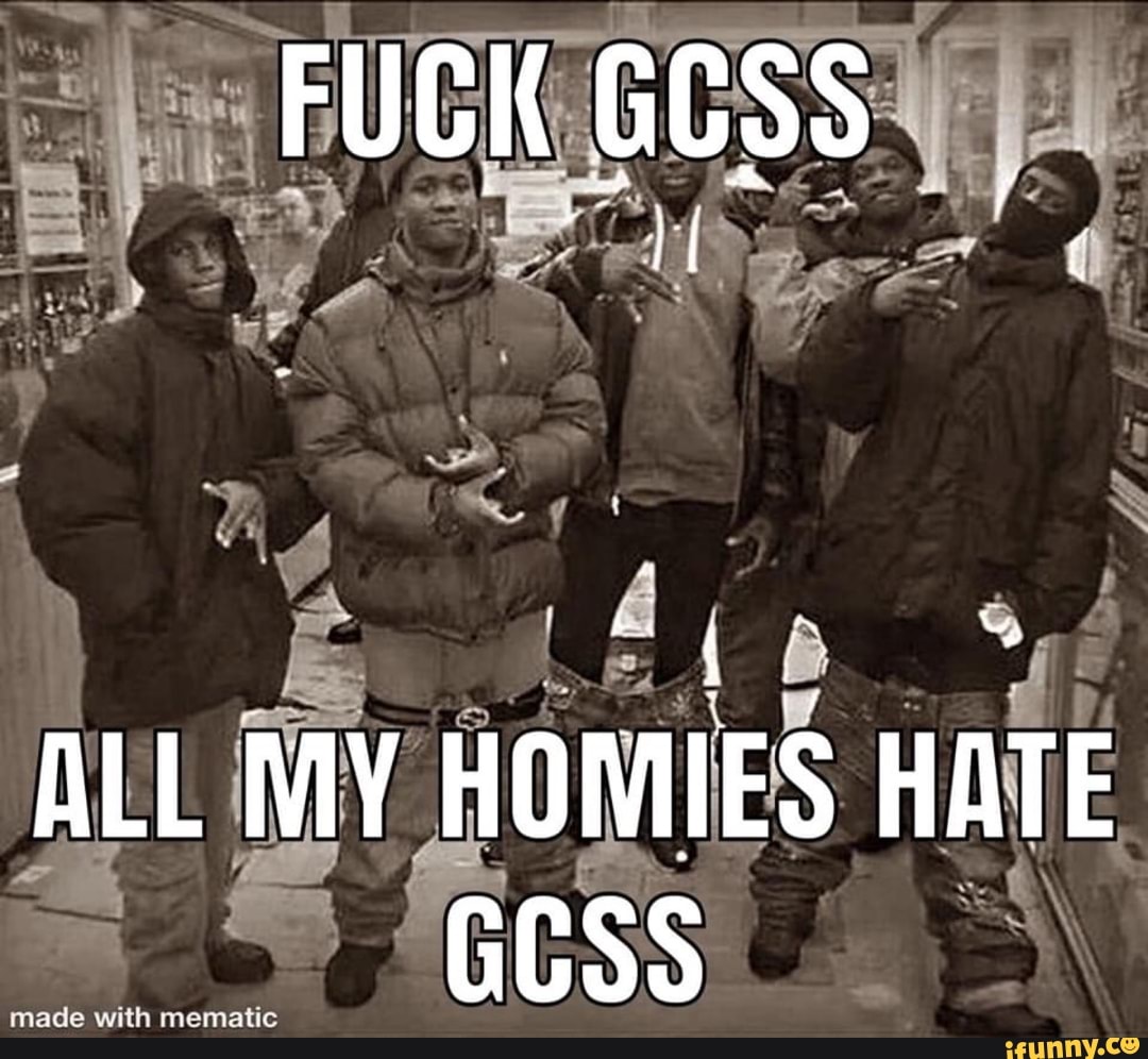Gcss memes. Best Collection of funny Gcss pictures on iFunny