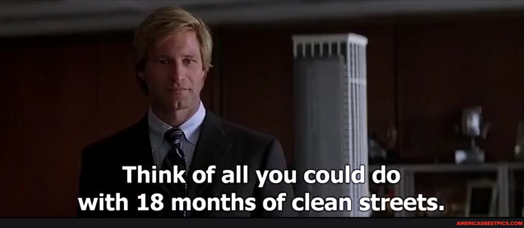 Think of all you could do
with 18 months of clean'streets.
