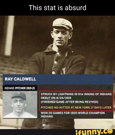 This stat is absurd RAY 'STRUCK BY LIGHTNING IN INNING OF INDIANS DEBUT ON (FINISHED GAME AFTER BEING REVIVED) PITCHED NO AT NEW YORK DAYS LATER WON 20 GAMES FOR 1920 WORLD CHAMPION INDIANS