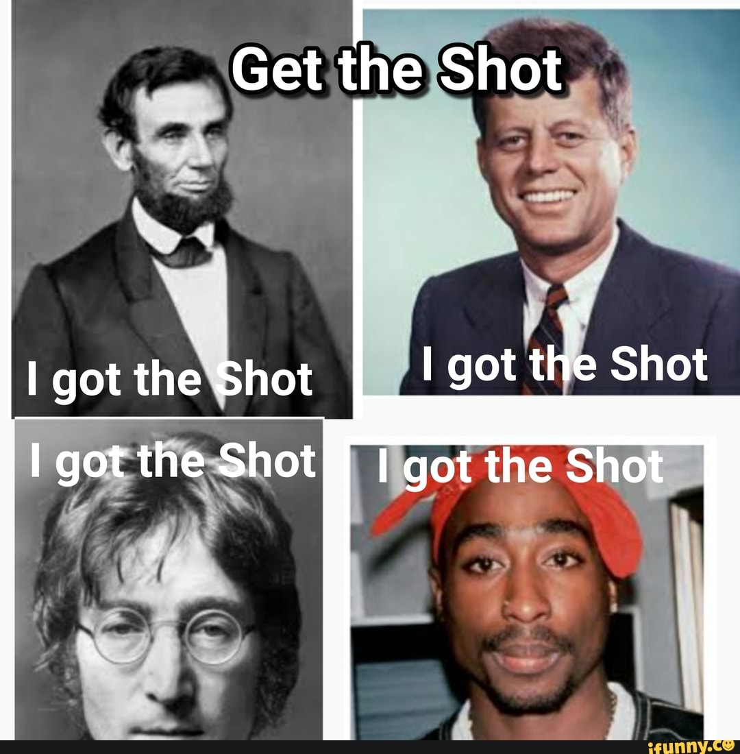 Get the Shot I got the Shot got the Shot I got the Shot got the Shot