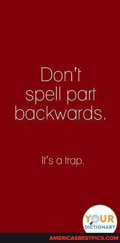 Don't spell part backwards.
I's trap.