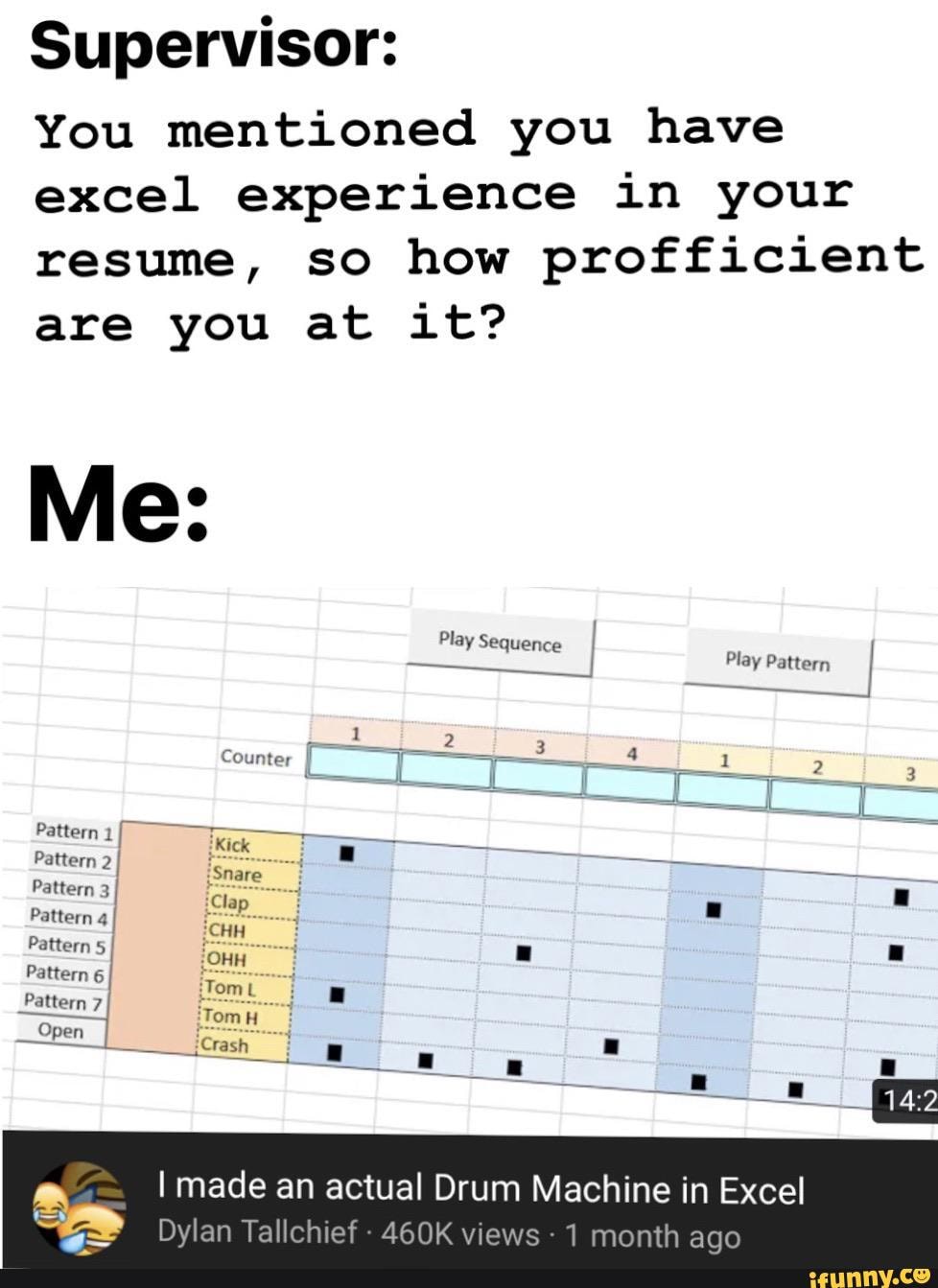 Supervisor:
You mentioned you have
excel experience in your
resume, so how profficient
are you at it?
I made an actual Drum Machine in Excel
Dylan Tallchief
460K views 1 month ago a
