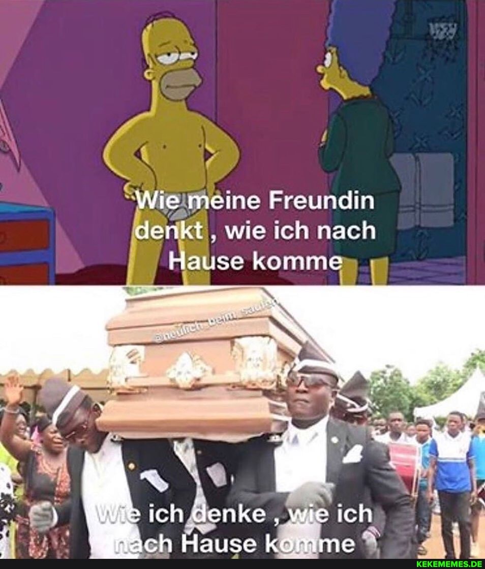 Wie meine Freundin denkt. wie ich nach
Hause komme
ich denke ich