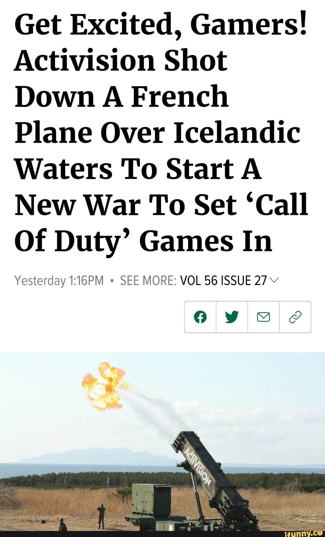 Get Excited, Gamers!
Activision Shot
Down A French
Plane Over Icelandic
Waters To Start A
New War To Set 'Call
Of Duty' Games In
Yesterday 1:16PM SEE MORE: VOL 56 ISSUE 27 Y