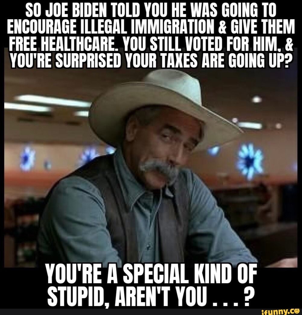 SO JOE BIDEN TOLD YOU HE WAS GOING TO ENCOURAGE ILLEGAL IMMIGRATION ...