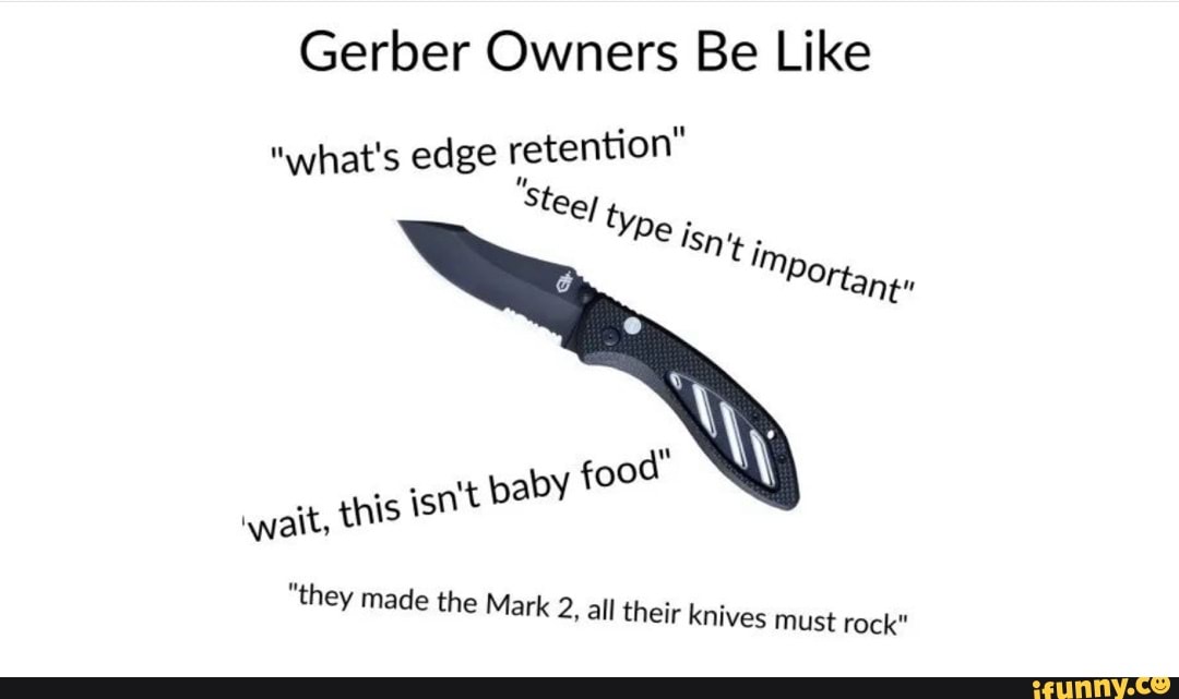Gerber Owners Be Like "what's edge retention" 'Ste) Pe isn tim, Ports