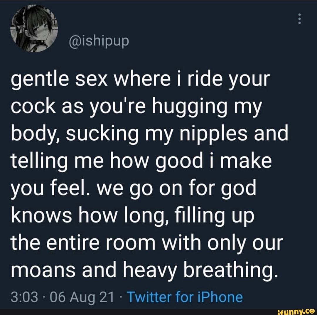 ishipup gentle sex where i ride your cock as youre hugging my body, sucking  my nipples