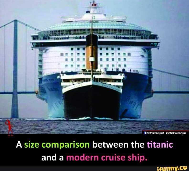 A size comparison between the titanic and a modern cruise ship - iFunny