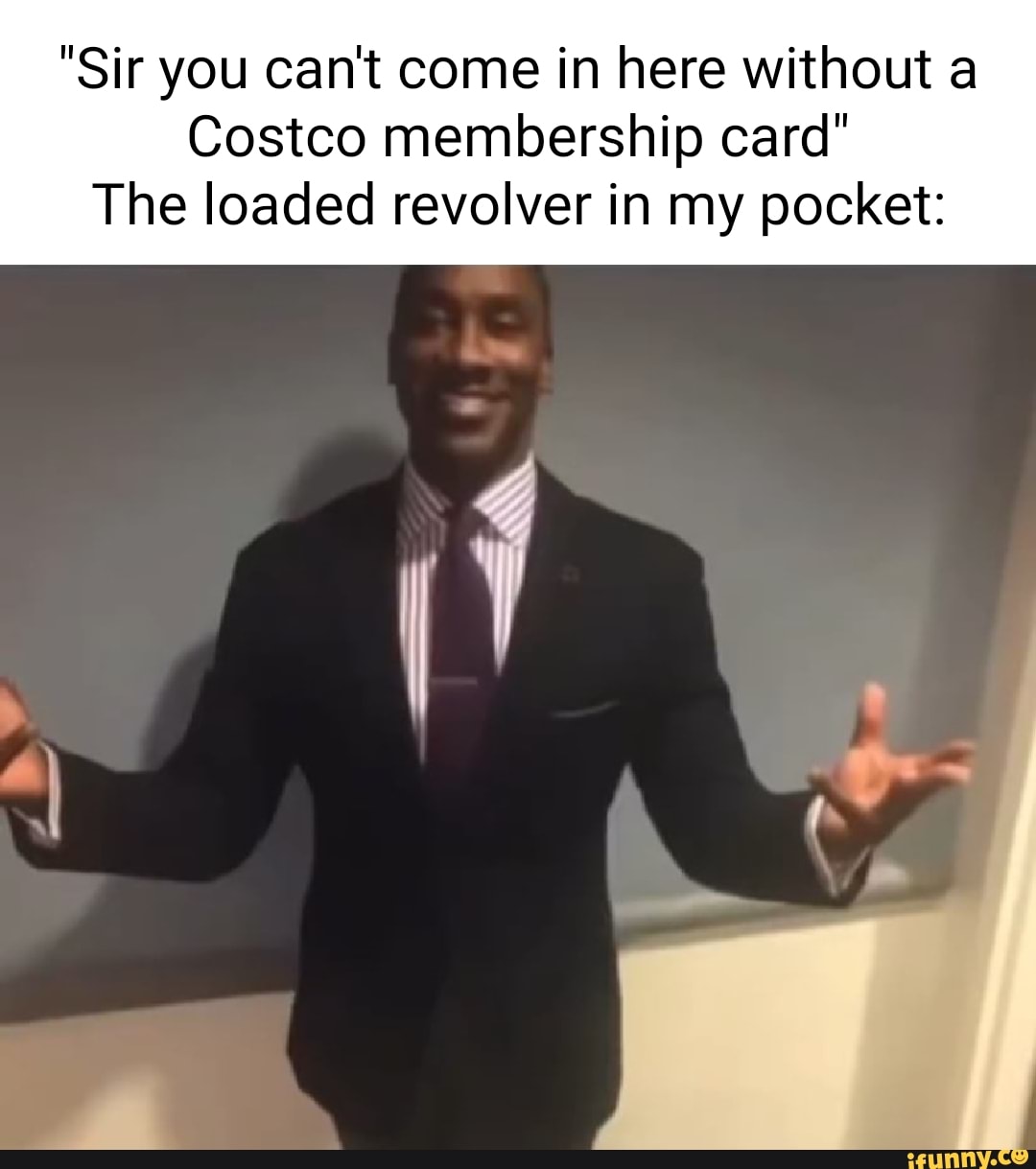 Sir You Cant Come In Here Without A Costco Membership Card The Loaded Revolver In My Pocket Sir You Cant Come In Here Without A Costco Membership Card The Loaded Revolver In My Pocket