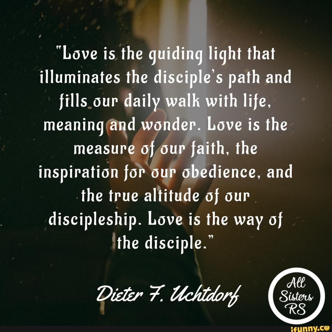 Love the guiding light that illuminates the disciple's and fills our daily with