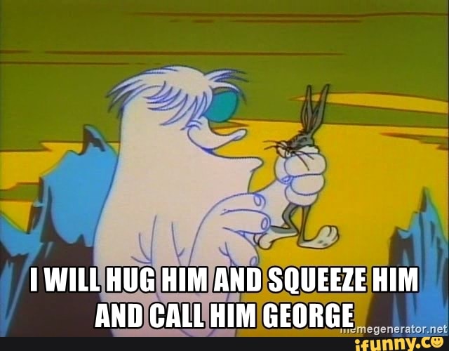 WILL HUG HIM AND SQUEEZE HIM AND CALL HIM iFunny