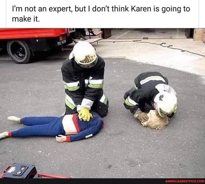 I'm not an expert, but I don't think Karen is going to make it