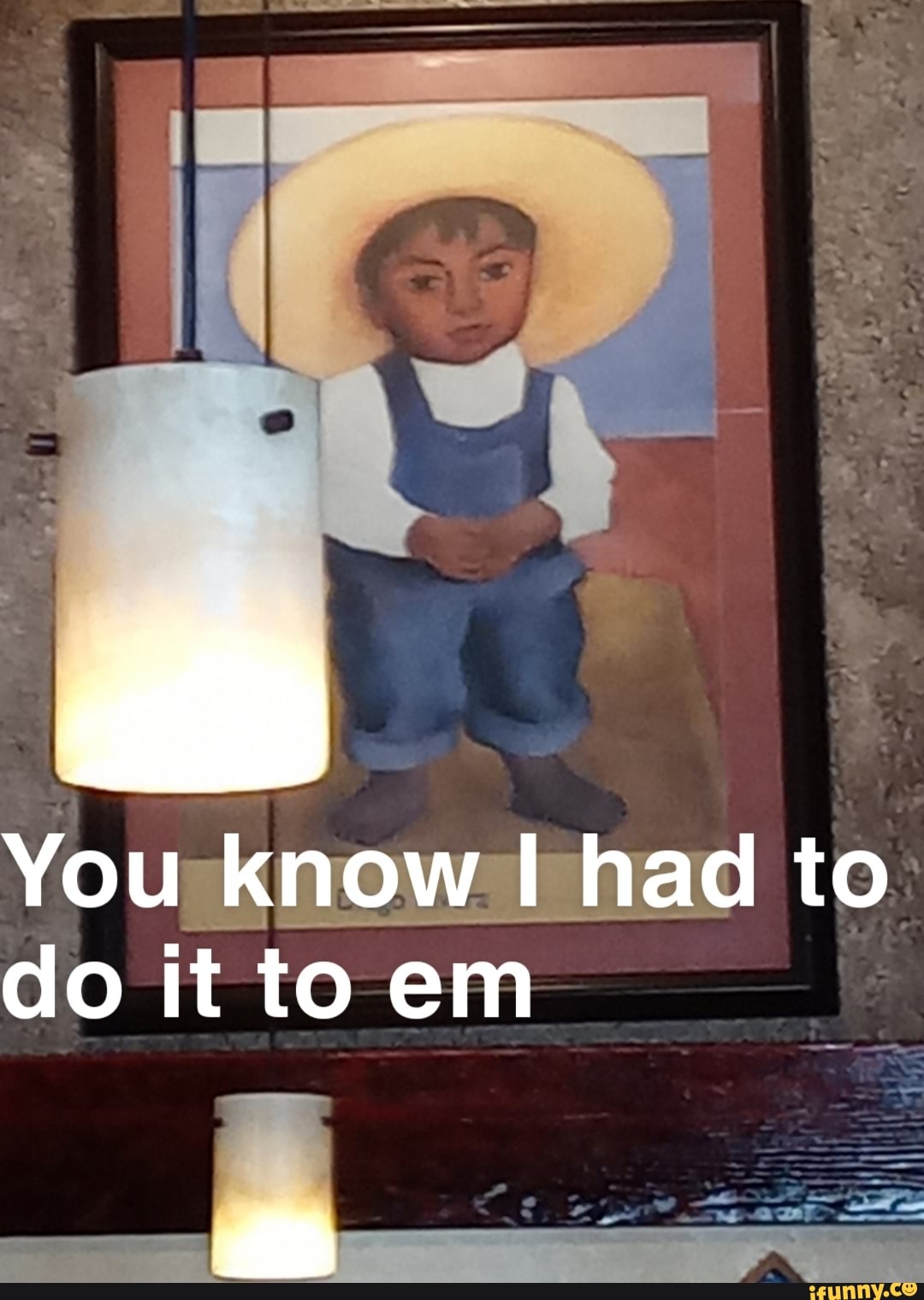 You know had to do it to em
