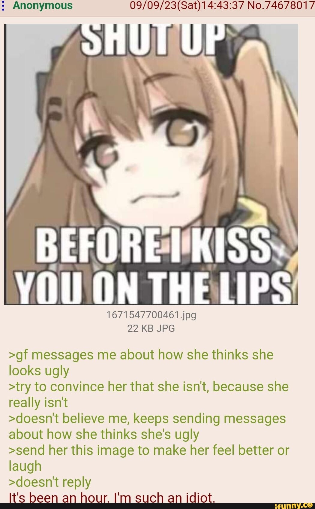 Anonymous No.74678017 UP BEFOREI KISS. 1671547700461 jpg 22 KB JPG >gf  messages me about how