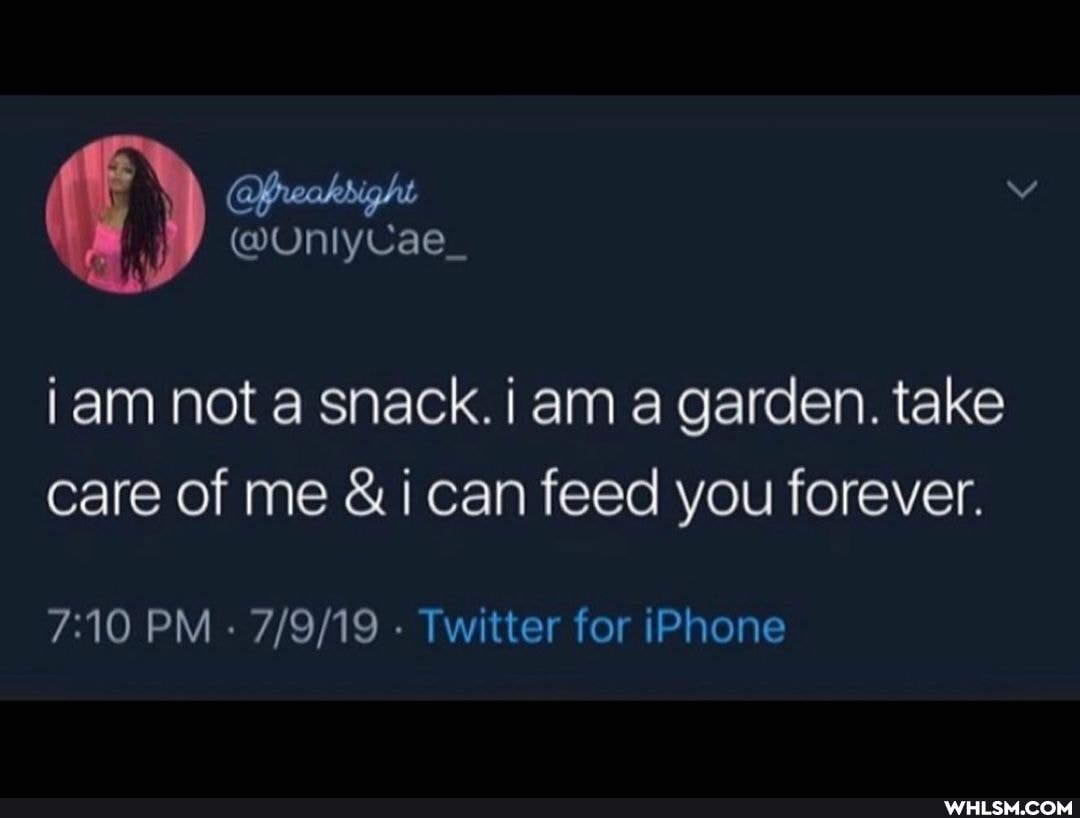 Deere
@UnlyCae_
iam not a snack. i am a garden. take care of me &i can feed you forever.
PM - Twitter for iPhone