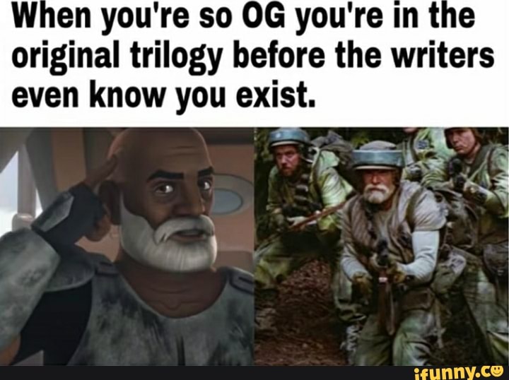 When you're so OG you're in the
original trilogy before the writers
even know you exist.