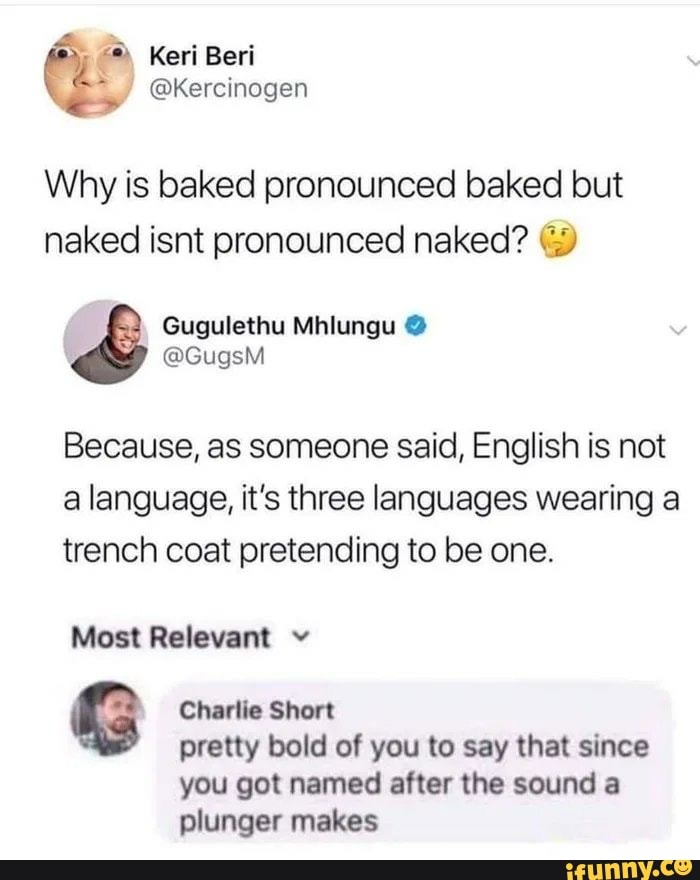 Keri Beri Kercinagen Why Is Baked Pronounced Baked But Naked Isnt Pronounced Naked Gugulethu