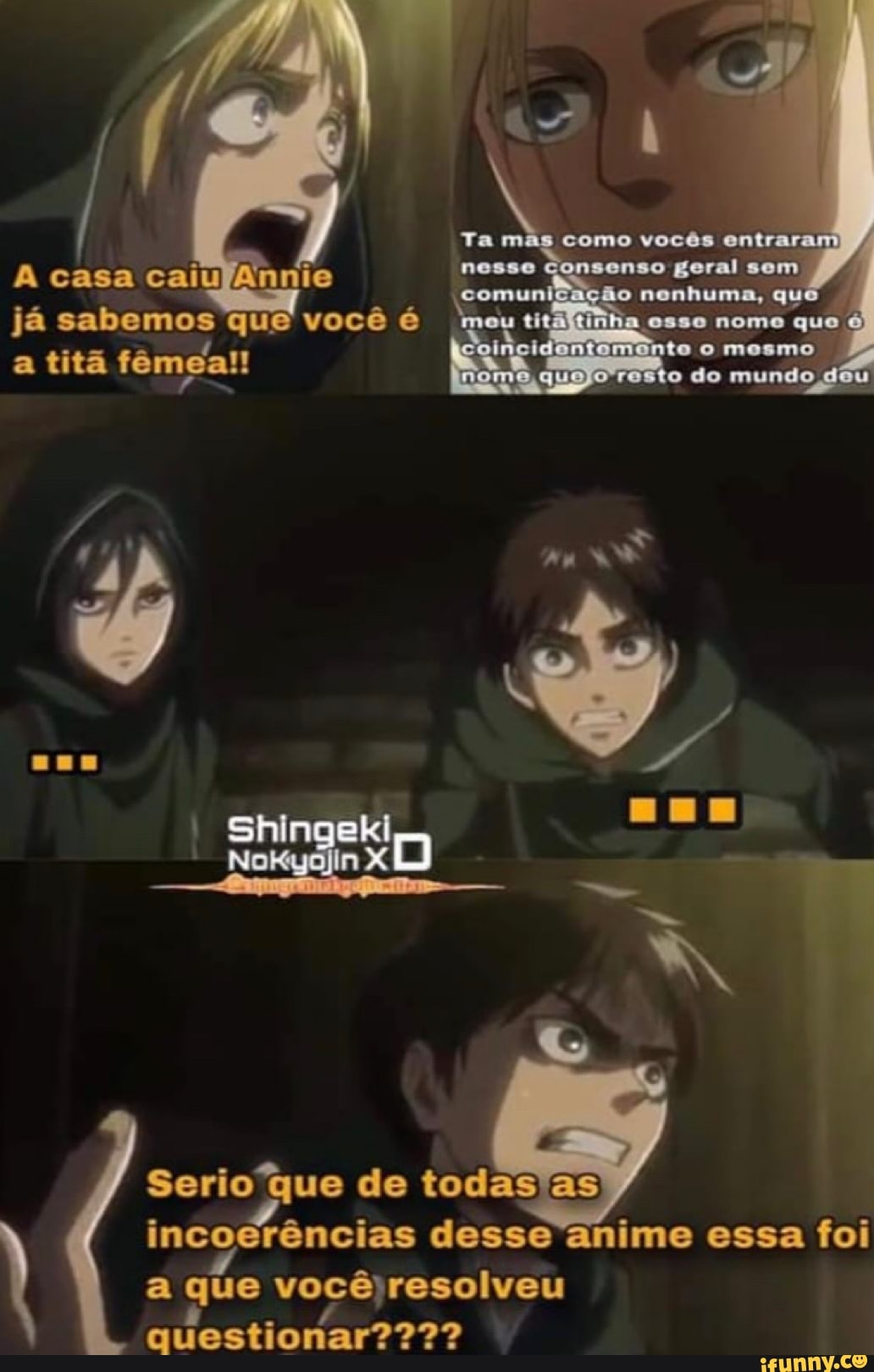 va mão come / casa caiu ie Gonsenso geral sem somunicagão nonhuma, que
já sabemos que você é moy esso nome que
moomo .
a titã fêmea! de mundo
Serio ue de todas Es / incoerências desse anime essa foi que você resolveu