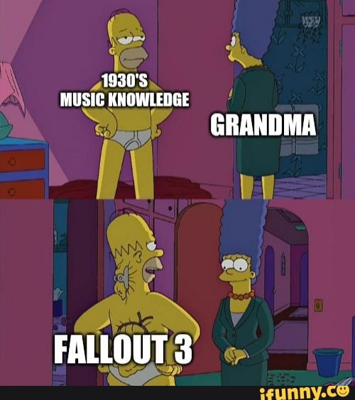 1930'S MUSIC KNOWLEDGE
GRANDMA
FALLOUT 3