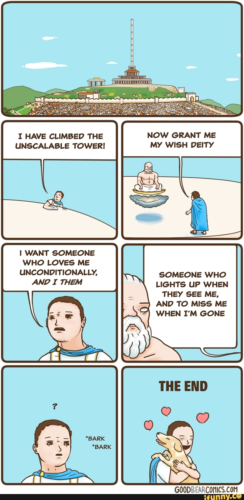 I HAVE CLIMBED THE NOW GRANT ME
UNSCALABLE TOWER! MY WISH DEITY