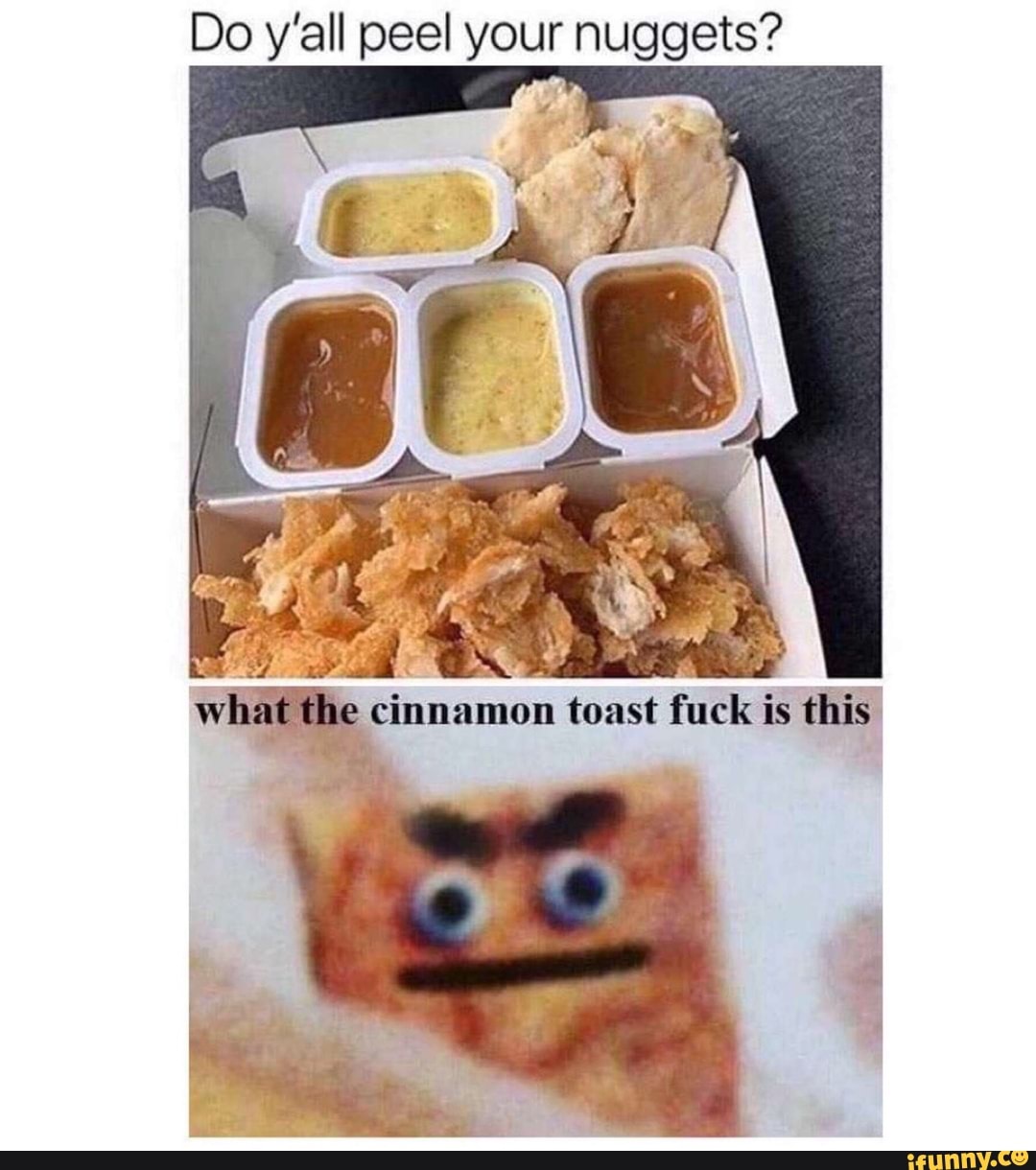 Do y'all peel your nuggets?