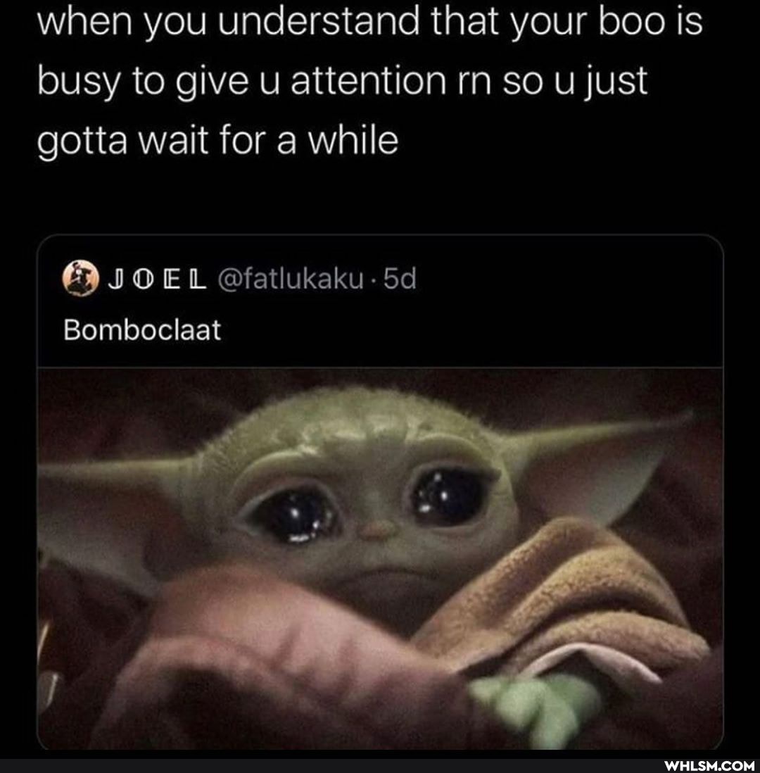 when you understand that your boo is busy to give u attention rn so u just gotta wait for a while
JOEL @fatlukaku-5d
Bomboclaat