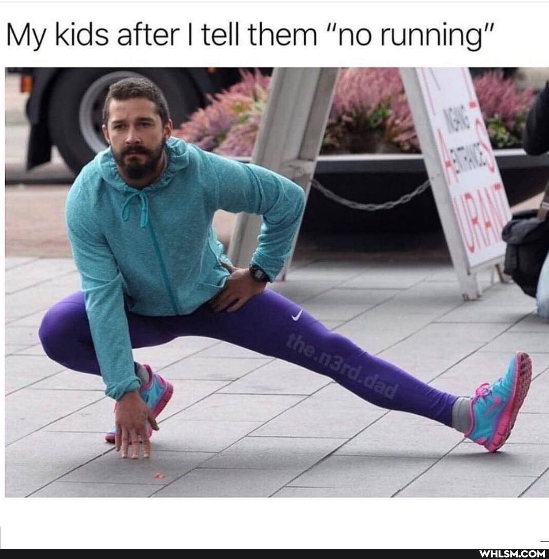 My kids after I tell them "no running"
Wee