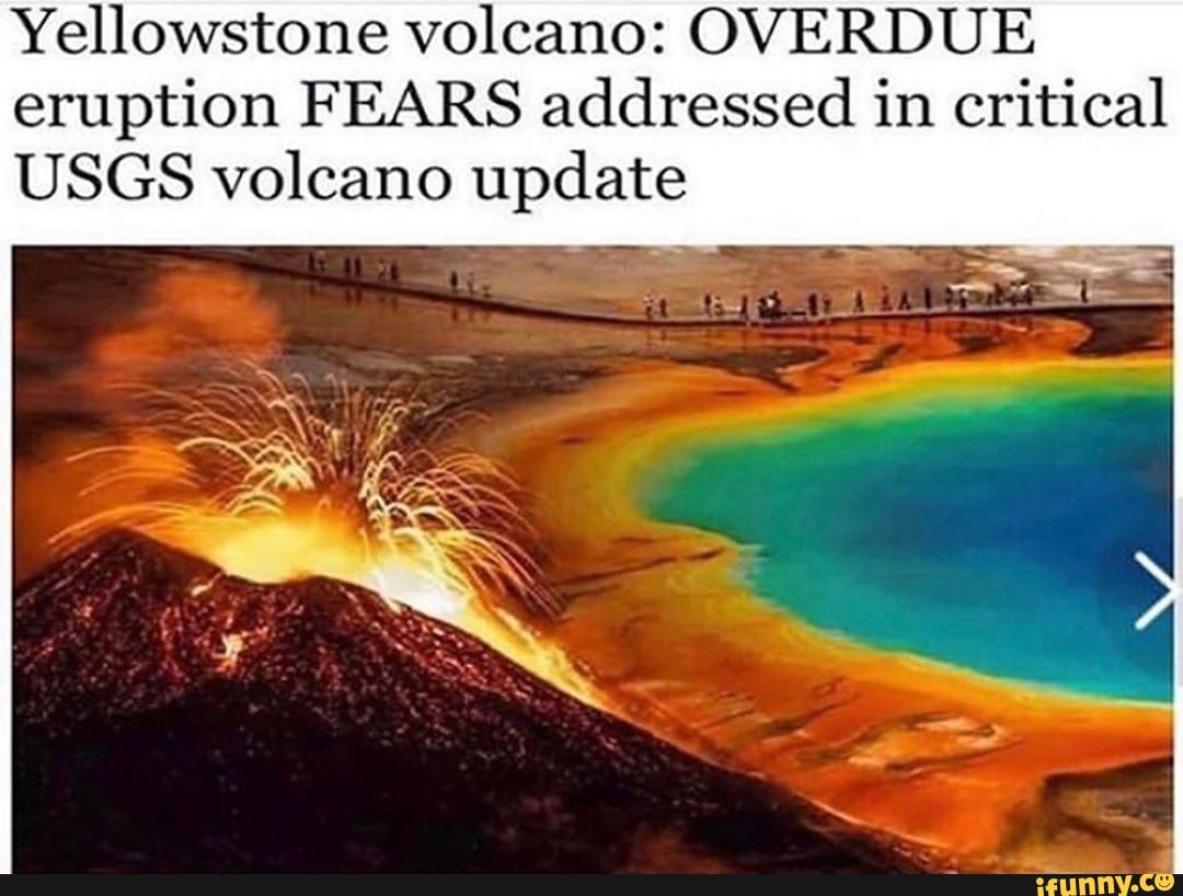 Yellowstone volcano OVERDUE eruption FEARS addressed in critical USGS volcano update iFunny