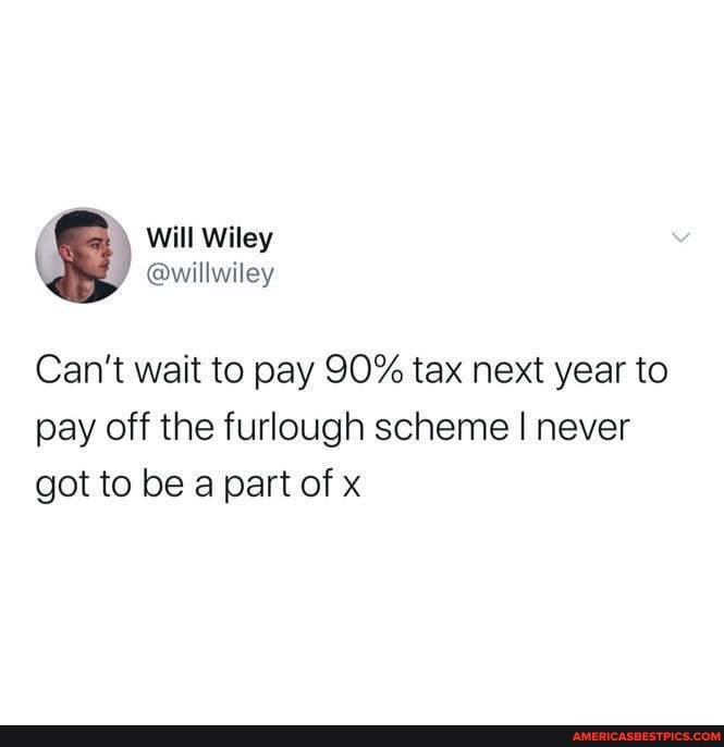 Can't wait to pay SO% tax next year to pay off the furlough scheme I never got to be a part of x