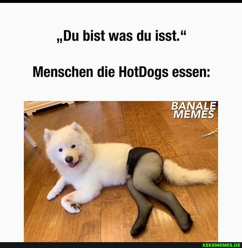 "Du bist was du isst."
Menschen die HotDogs essen:
BANALE