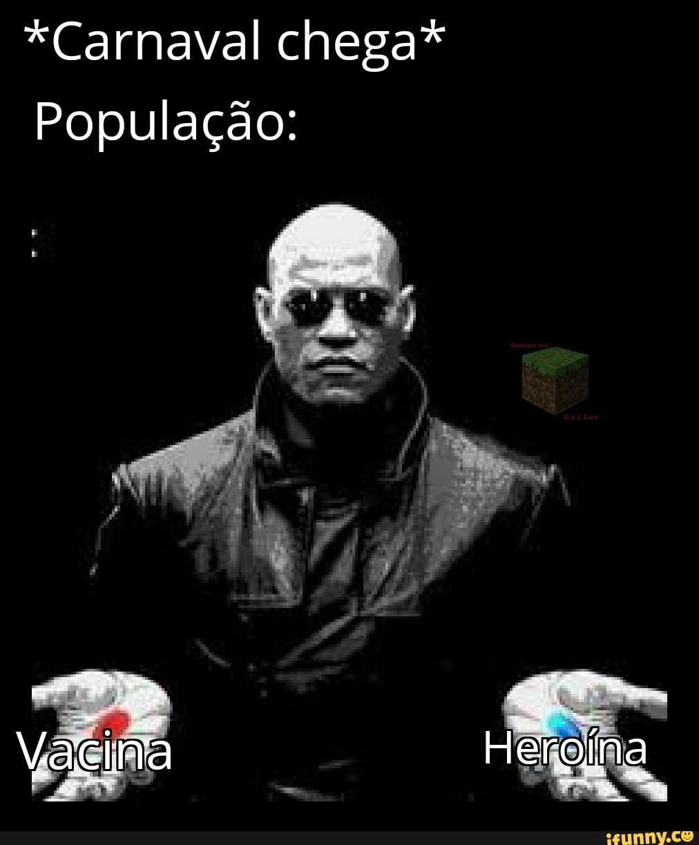 *Carnaval chega*
População:
po
Vagina Heroína