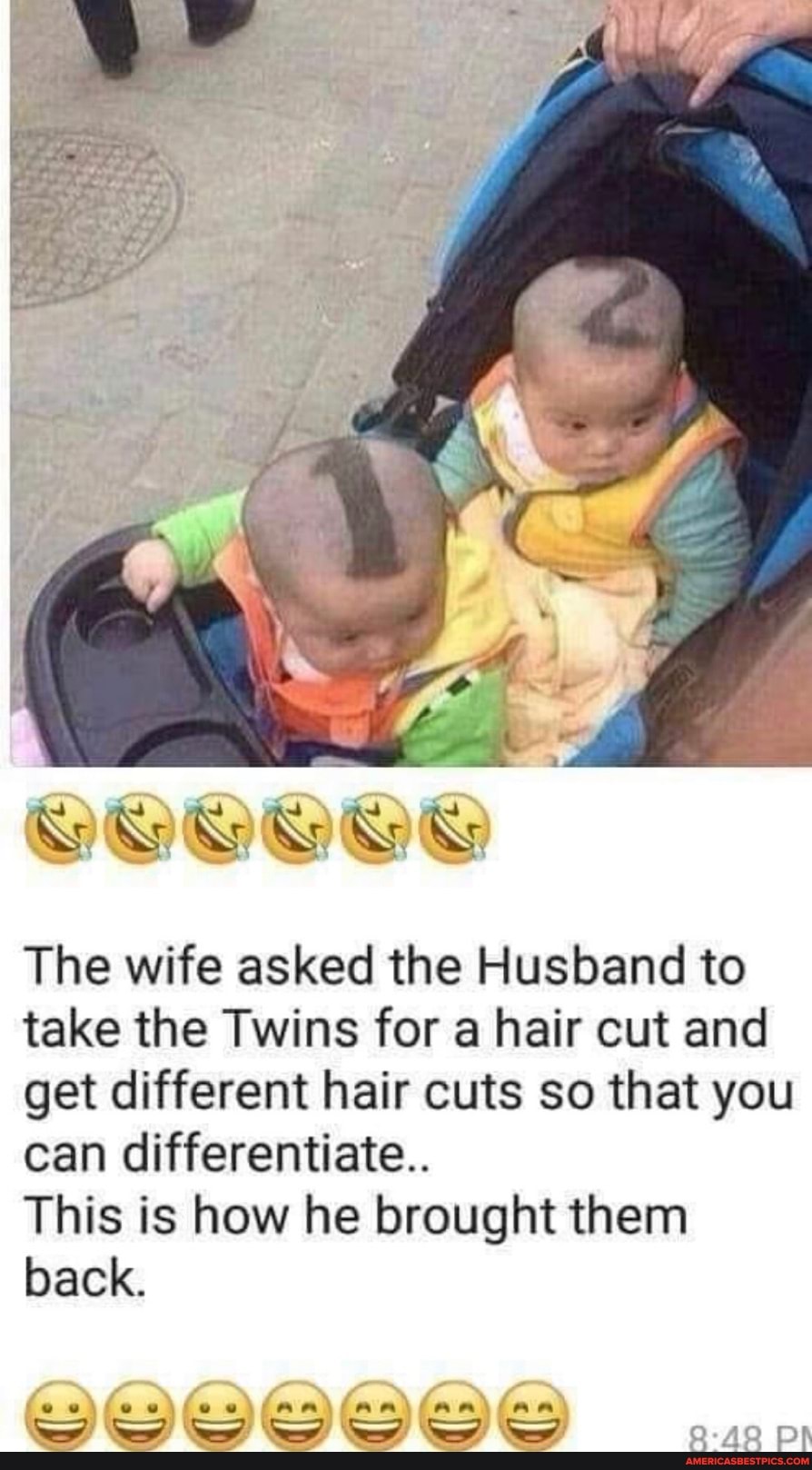 Bs
The wife asked the Husband to take the Twins for a hair cut and get different hair cuts so that you can differentiate..
This is how he brought them back.
an an aa
Ss Ss Ss 2-AQ