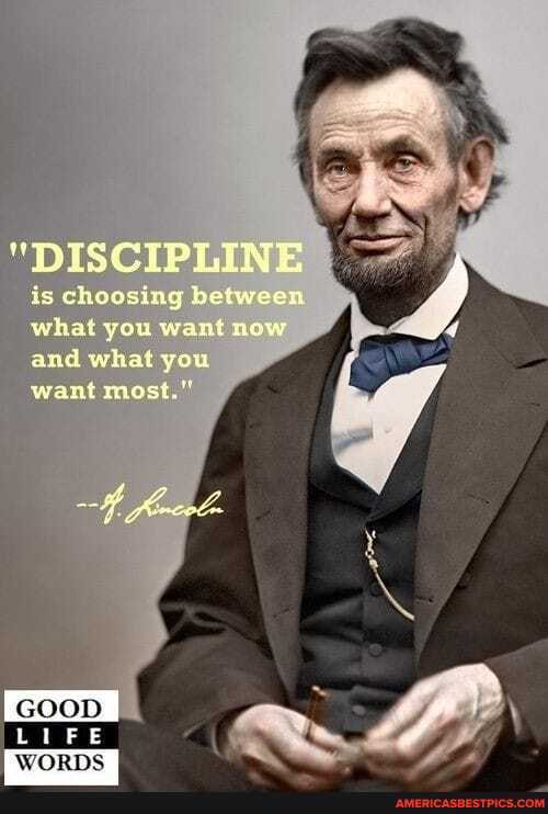 "DISCIPLINE
is choosing between what you want now and what you want most."
GOOD