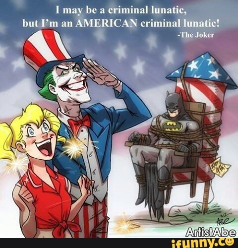 I may be a criminal lunatic,
but I'm an
AMERICAN criminal lunatic!