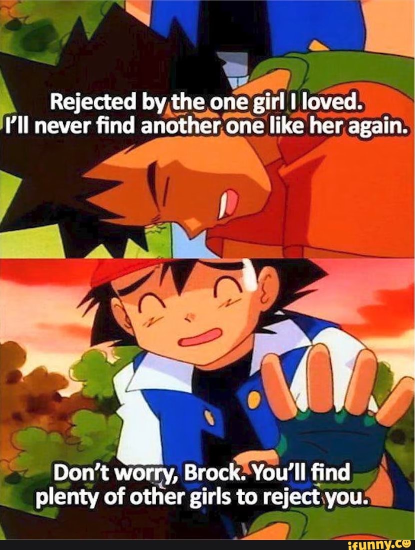 Found another one. Goodbye friend Ash. Team Rocket memes. Girl rejected guy.