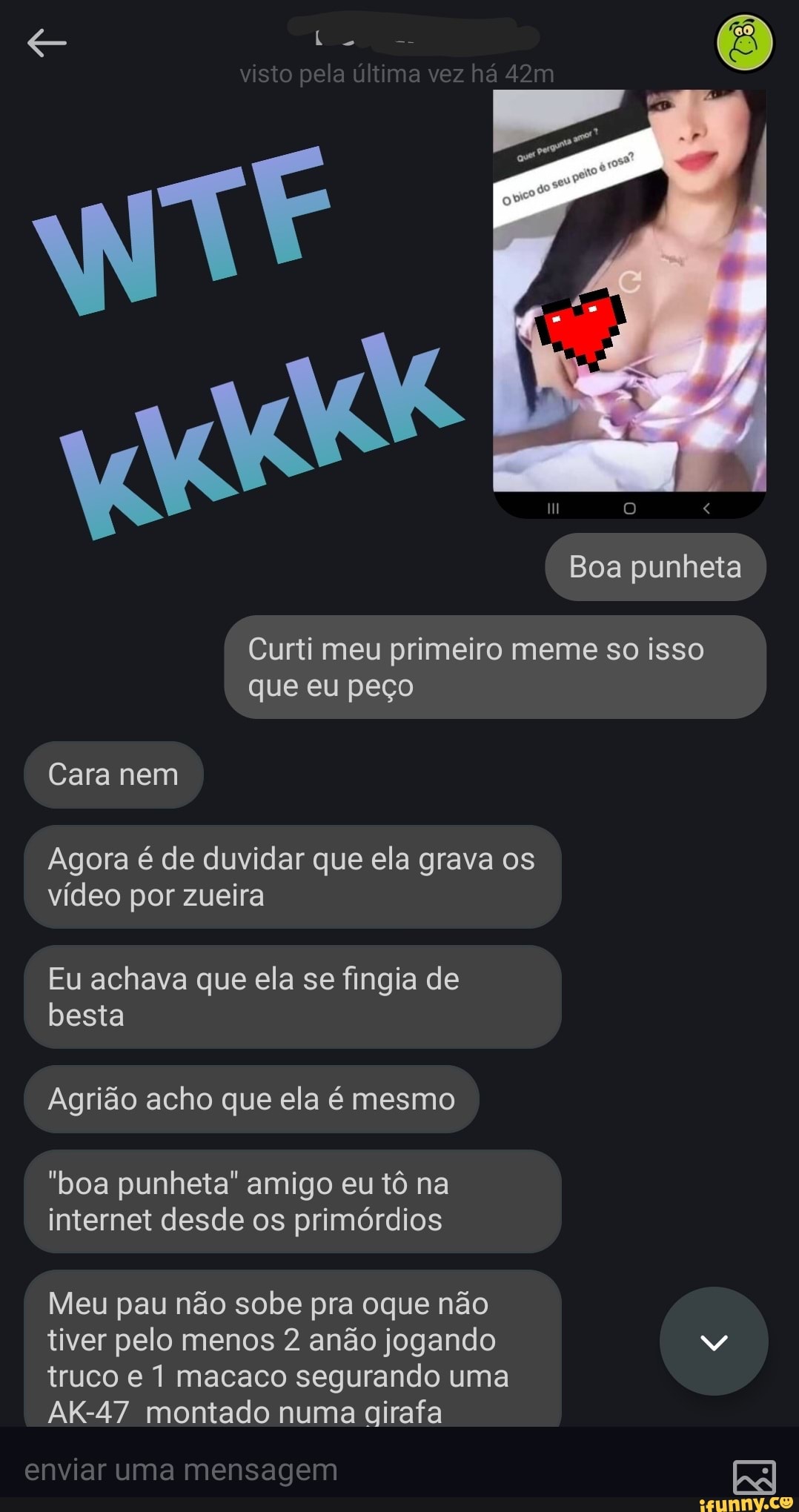 visto pela última vez há
Boa punheta
Curti meu primeiro meme so isso que eu peço
Cara nem
Agora é de duvidar que ela grava os vídeo por zueira
Eu achava que ela se fingia de besta
Agrião acho que ela é mesmo
"boa punheta" amigo eu tô na internet desde os primórdios
Meu pau não sobe pra oque não
tiver pelo menos 2 anão jogando truco e macaco segurando uma
AK-47 montado numa girafa
enviar uma mensagem