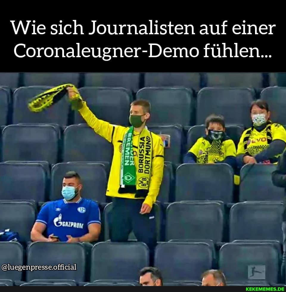 Wie sich Journalisten auf einer
Coronaleugner-Demo fühlen...
BORUSSIA DORTMUND
@luegenpresse.official