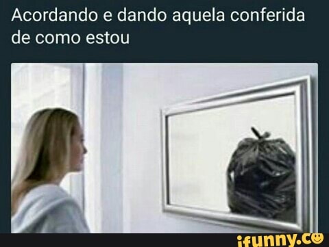 Acordando e dando aquela conferida
de como estou