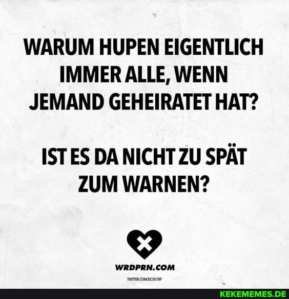 WARUM HUPEN EIGENTLICH IMMER ALLE, WENN JEMAND GEHEIRATET HAT? ISTES DA