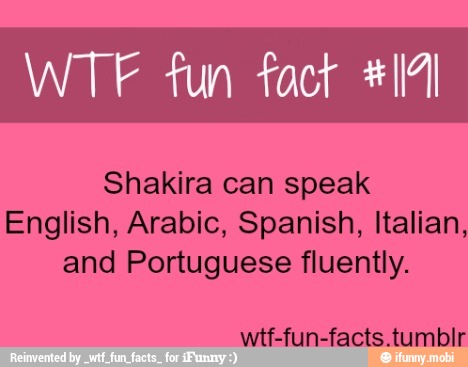 Wtf Fun Fact 17 Shakira Can Speak English Arabic Spanish Italian And Portuguese Fluently Wtf Fun Facts Tumblr