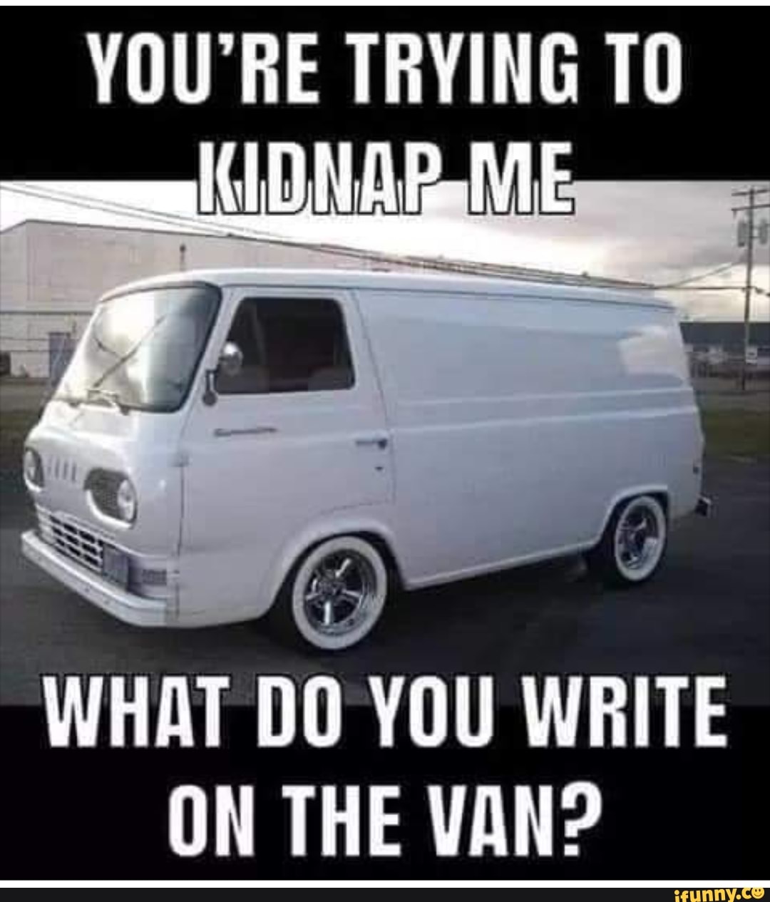 WHAT DO YOU WRITE
ON THE VAN?