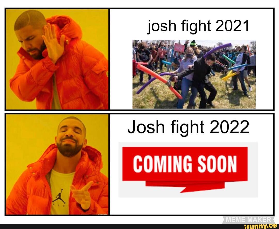 Josh fight 2021 Josh fight 2 2022 COMING SOON iFunny