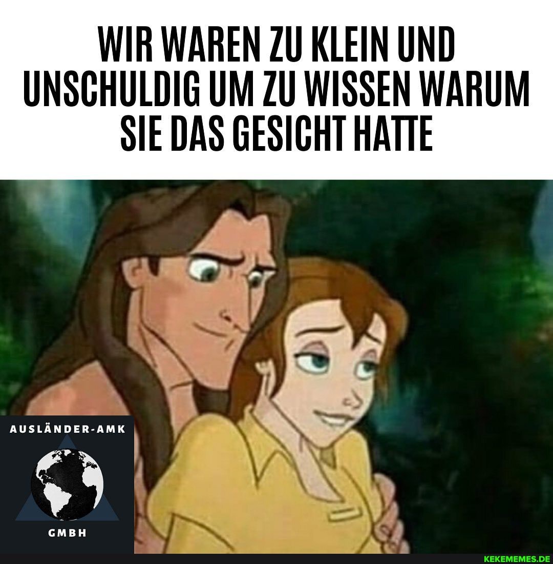 WIR WAREN ZU KLEIN UND UNSCHULDIG UM ZU WISSEN WARUM SIE DAS GESICHT HATTE
AUSLÄNDER-AMK