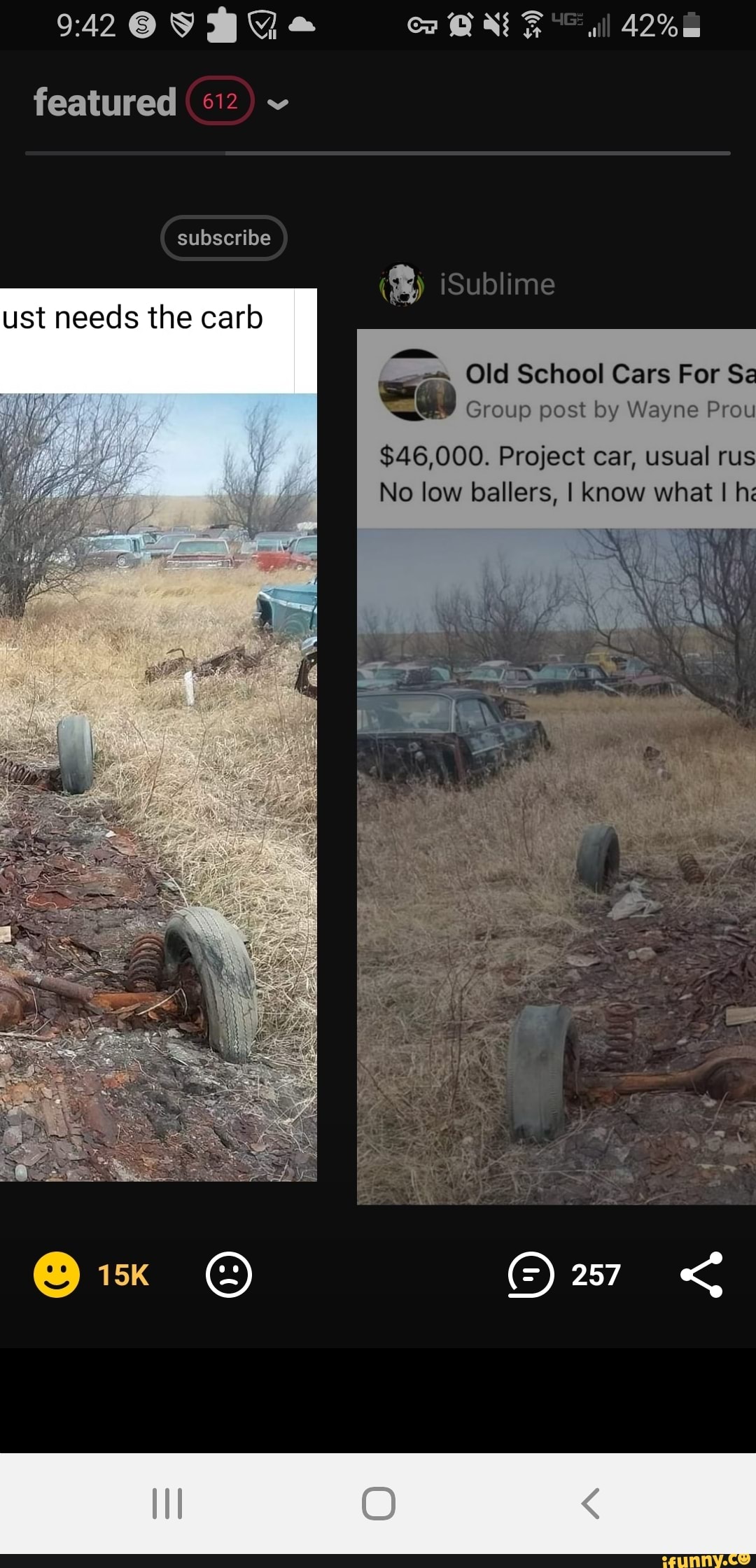 42
featured
subscribe
ust needs the carb
ll
iSublime
in
Old School Cars For Sa
Group post by Wayne Prou
$46,000. Project car, usual ru
No low ballers, I know what I hi